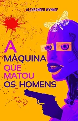 A Máquina que Matou os Homens - Alexsander Wyhnof