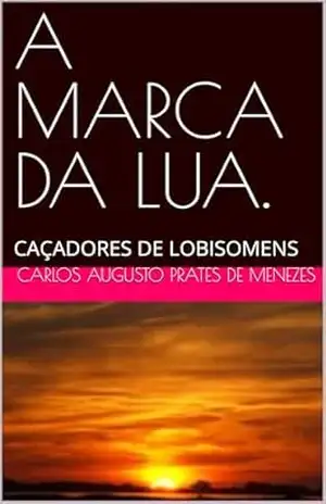 A MARCA DA LUA.: CAÇADORES DE LOBISOMENS – CARLOS AUGUSTO PRATES DE  MENEZES