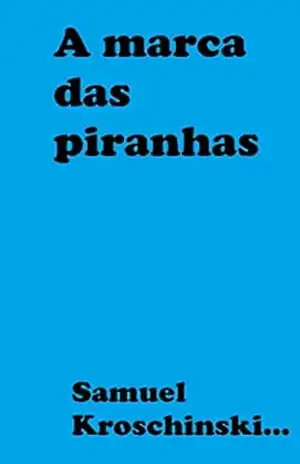A marca das piranhas – Samuel Kroschinski