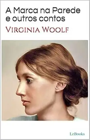 A Marca na Parede e outros contos (Escritoras do Mundo) - Virginia Woolf