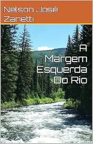 A Margem Esquerda Do Rio - Nelson José Zanetti