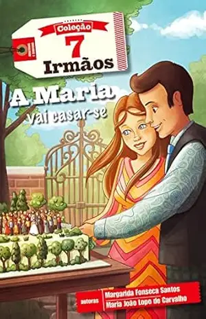 A Maria Vai Casar–se – 7 Irmãos – Margarida Fonseca Santos