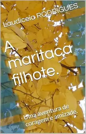A maritaca filhote.: Uma aventura de coragem e amizade. – Laudiceia  RODRIGUES