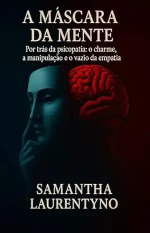 A Máscara da Mente: O que se esconde por trás da Psicopatia – Samantha Laurentyno