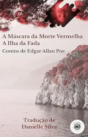 A Máscara da Morte Vermelha e A Ilha da Fada: Contos de Edgar Allan Poe - Edgar Allan Poe