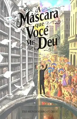 A Máscara que Você Me Deu – Teo Montenegro Flores