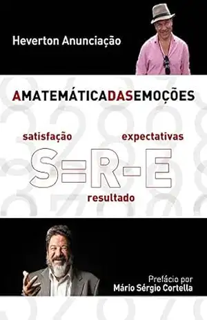 A Matemática das Emoções: Satisfação é igual a Resultado menos Expectativas – Heverton Anunciação