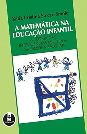 A Matemática na Educação Infantil: A Teoria das Inteligências Múltiplas na Prática Escolar – Kátia Stocco Smole