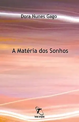 A Matéria dos Sonhos – Dora Nunes Gago