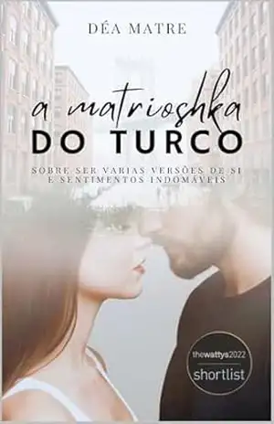 A MATRIOSHKA DO TURCO: Sobre ser várias versões de si e desejos indomáveis – Déa Matre