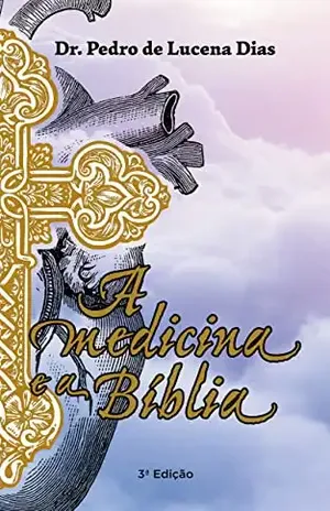 A Medicina e a Bíblia - Dr. Pedro de Lucena Dias