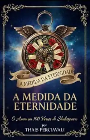 A MEDIDA DA ETERNIDADE: O Amor em 100 Versos de Shakespeare – THAIS PERCIAVALI