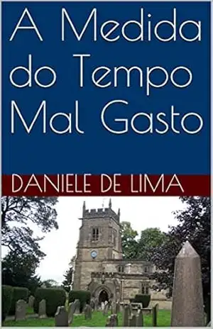 A Medida do Tempo Mal Gasto – Daniele de Lima