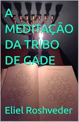 A MEDITAÇÃO DA TRIBO DE GADE (Cabala e esoterismo Livro 16) – Eliel Roshveder
