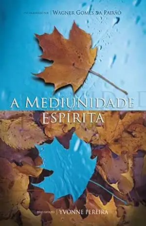 A Mediunidade Espírita – Yvonne Pereira