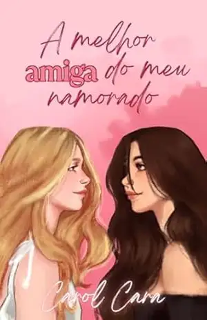 A melhor amiga do meu namorado – Carol  Cara