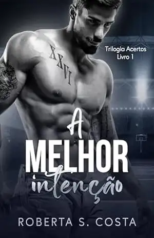 A Melhor Intenção (Trilogia Acertos Livro 1) – Roberta S. Costa