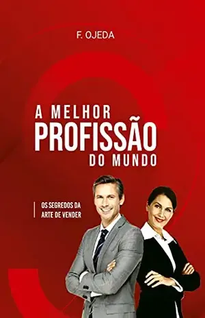 A melhor profissão do mundo: Os segredos da arte de vender - Francisco Ojeda