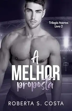 A Melhor Proposta (Trilogia Acertos Livro 2) – Roberta  S. Costa