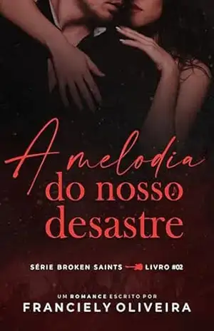 A Melodia do Nosso Desastre: Livro #2 (Série Broken Saints) – Franciely Oliveira