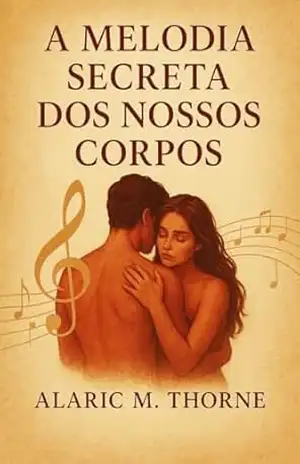 A Melodia Secreta dos Nossos Corpos: O Silêncio Entre as Notas – Alaric M. Thorne