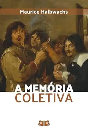 A memória coletiva (Memória e Sociedade: Maurice Halbwachs) – Maurice Halbwachs