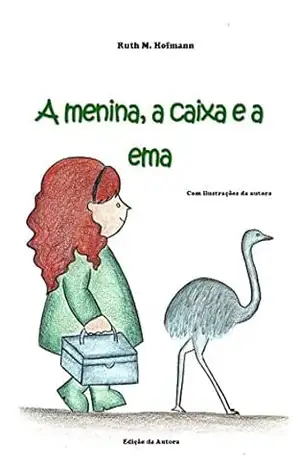 A menina, a caixa e a ema (As meninas, os bichos e as coisas Livro 4) – Ruth M. Hofmann
