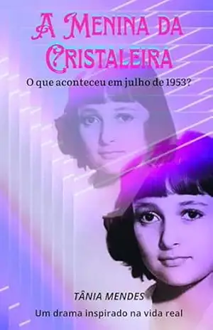 A Menina da Cristaleira: O que aconteceu em julho de 1953? - Tânia Mendes