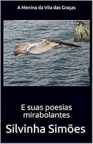 A Menina da Vila das Graças: E suas poesias mirabolantes – Silvinha Simões