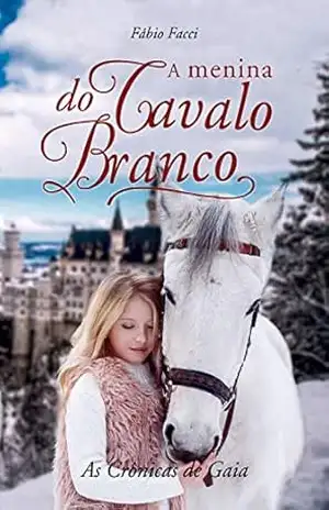 A menina do cavalo branco: As Crônicas de Gaia – Fábio Henrique de Carvalho