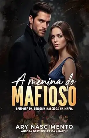 A menina do mafioso: Spin–off da trilogia Nascidos na máfia – Ary Nascimento
