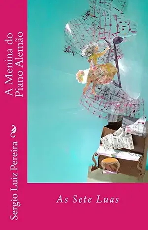 A Menina do Piano Alemao – As Sete Luas - Sergio Luiz Pereira