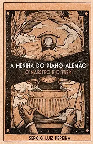 A Menina do Piano Alemao – O Maestro e o Trem - Sergio Luiz Pereira