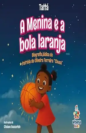 A Menina e a bola laranja: Biografia lúdica de Patricia de Oliveira Ferreira “Chuca” – Tattá
