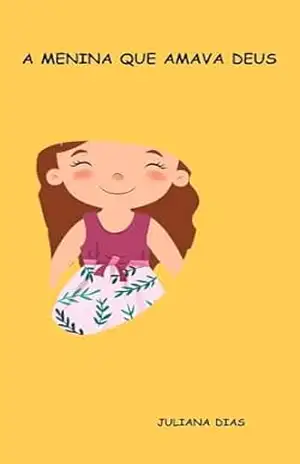 A menina que Amava Deus – Juliana Dias