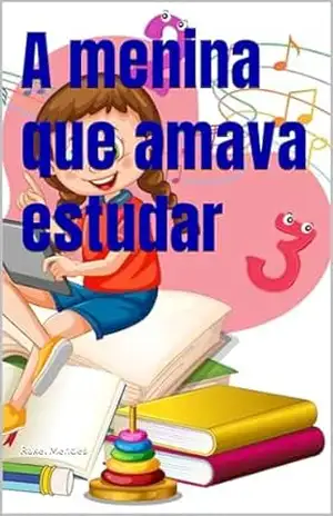 A menina que amava estudar - Rakel Mendes