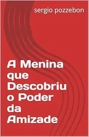 A Menina que Descobriu o Poder da Amizade – sergio pozzebon