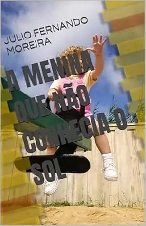 A menina que não conhecia o sol – JULIO MOREIRA