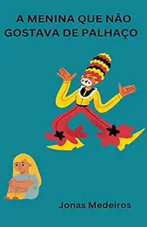 A MENINA QUE NÃO GOSTAVA DE PALHAÇO - Jonas Medeiros