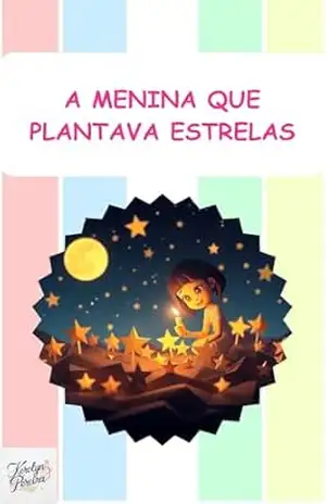 A Menina que Plantava Estrelas (Livros Infantis) - Kerolyn Pereira