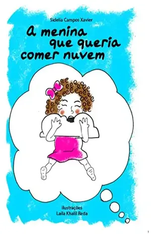 A menina que queria comer nuvem - Sidelia Campos Xavier