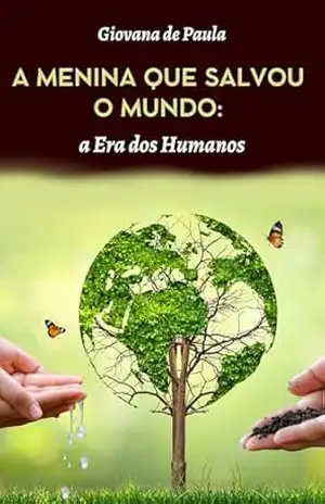A MENINA QUE SALVOU O MUNDO: a Era dos Humanos – Giovana  de Paula