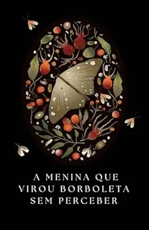 A Menina que Virou Borboleta Sem Perceber: Uma história sobre transformação, silêncio e renascimento – Marina Silva