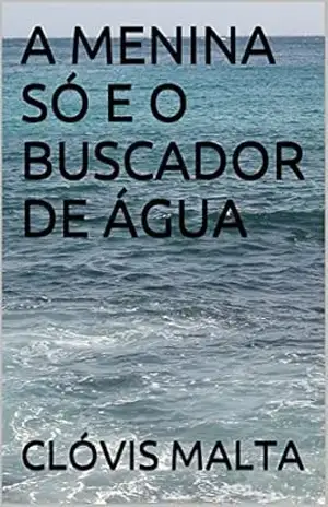 A Menina Só e o Buscador de Água – Clóvis Malta