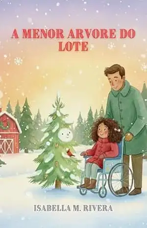 A Menor Arvore Do Lote: Um livro mágico de Natal para crianças sobre gentileza, escolhas diferentes e a beleza de ser pequeno, ideal para crianças de 2 a 4 anos e para presentear em feriados – Isabella M. Rivera