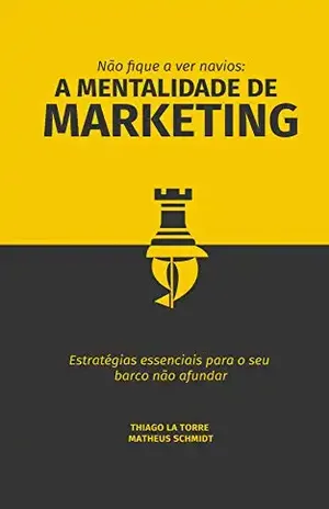 A Mentalidade de Marketing: Não Fique a Ver Navios - Thiago la Torre
