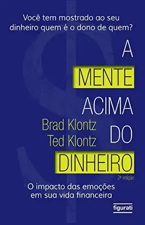 A mente acima do dinheiro: O impacto das emoções em sua vida financeira (2 ed.) - Brad Klontz