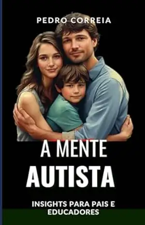 A Mente Autista: Insights para Pais e Educadores – Pedro Correia