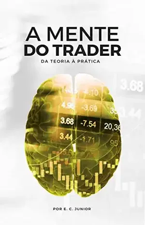 A Mente Do Trade: Da Teoria à Prática - E. C. Junior
