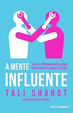 A mente influente: O que o cérebro nos revela sobre nosso poder de mudar os outros (Origem) – Tali Sharot